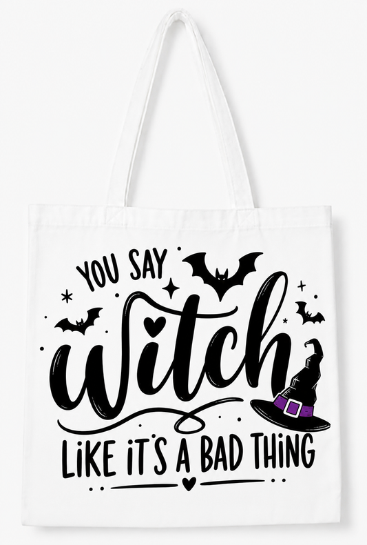 You Say Witch Like It'sA Bad Thing (Tote Bag)