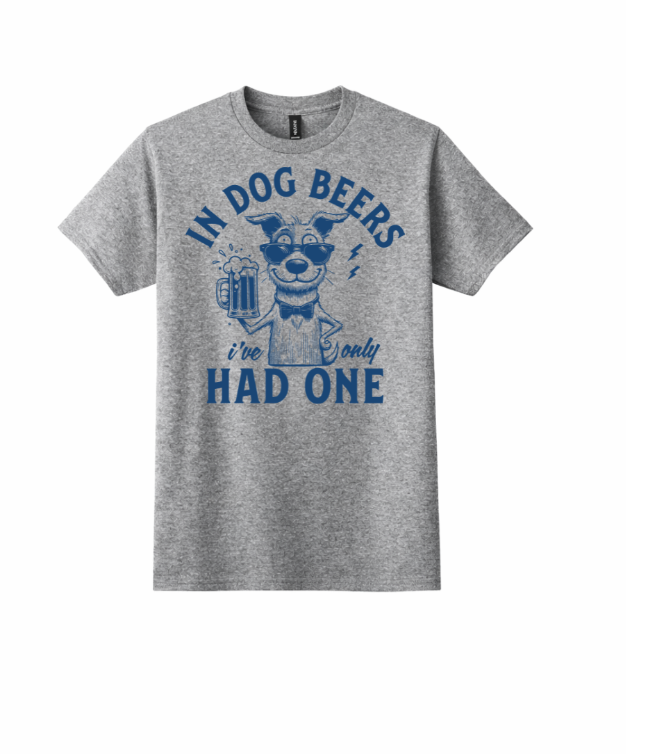 In Dog Beers I’ve Only Had One (Graphic Tee)