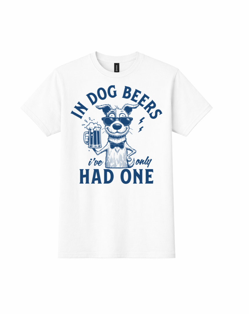 In Dog Beers I’ve Only Had One (Graphic Tee)