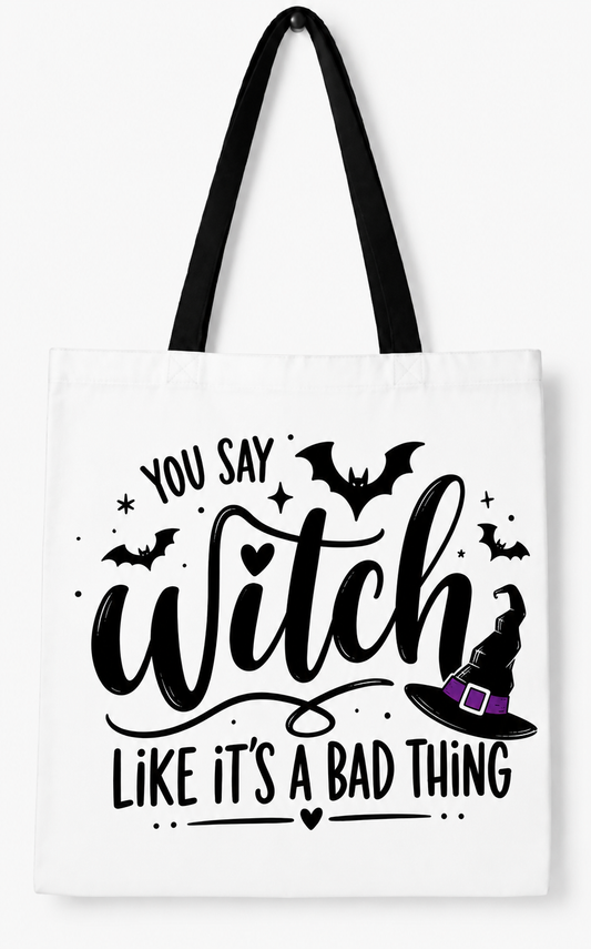 You Say Witch Like It'sA Bad Thing (Tote Bag)