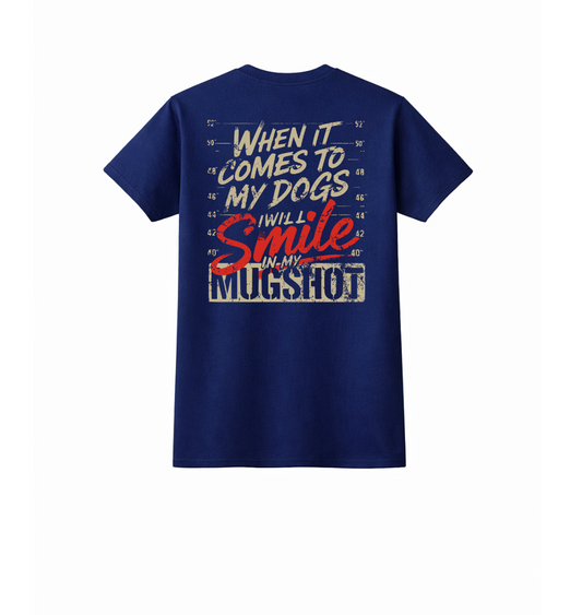 When It Comes To My Dogs (Graphic Tee)
